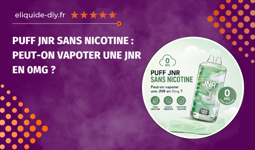 Puff JNR sans nicotine : peut-on vapoter une JNR en 0mg ?