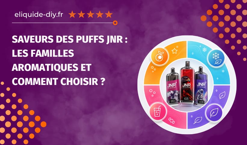 Saveurs des puffs JNR Saveurs des puffs JNR